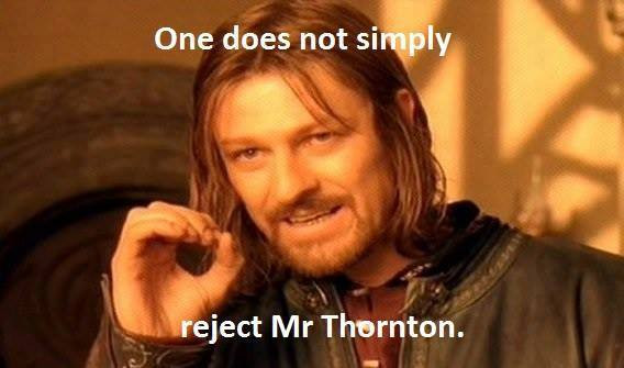 Ned_Stark_One_does_not_simply_reject_Mr_Thornton.jpg